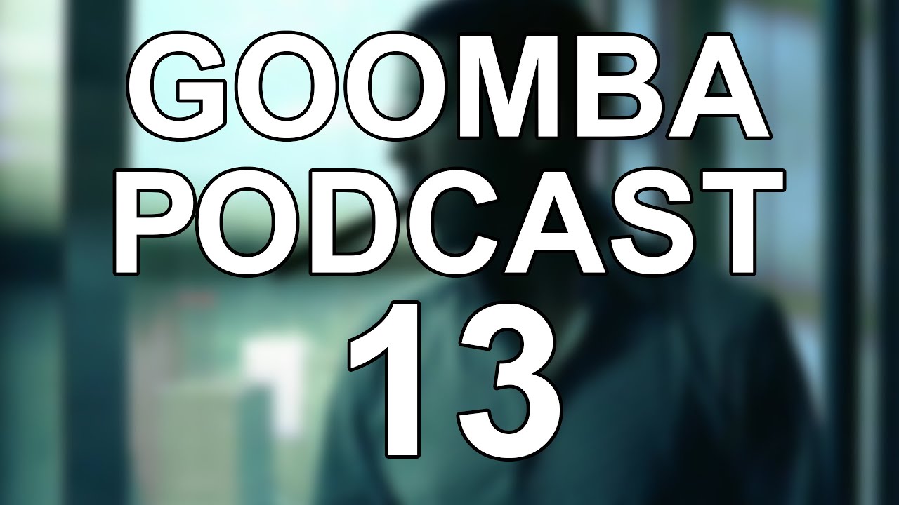 goomba podcast #13 - important matters