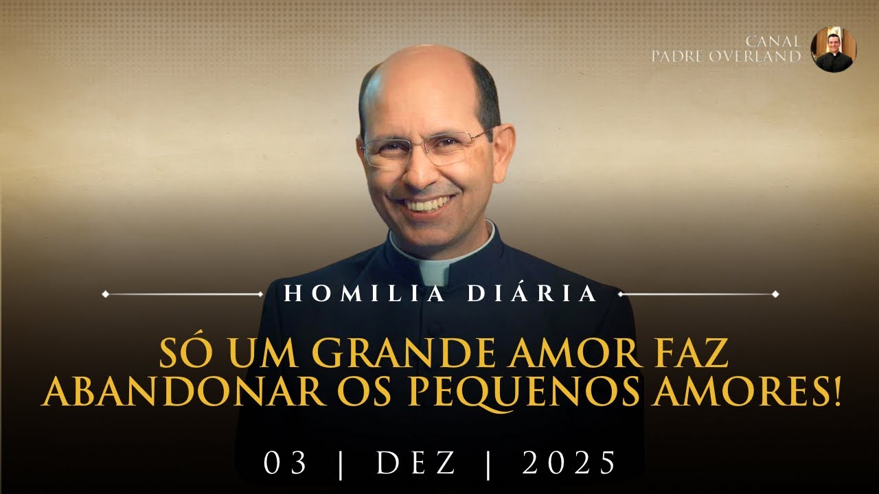 Só um grande amor faz abandonar os pequenos amores! (Pe. Paulo Ricardo - Homilia - 03/12/2025)