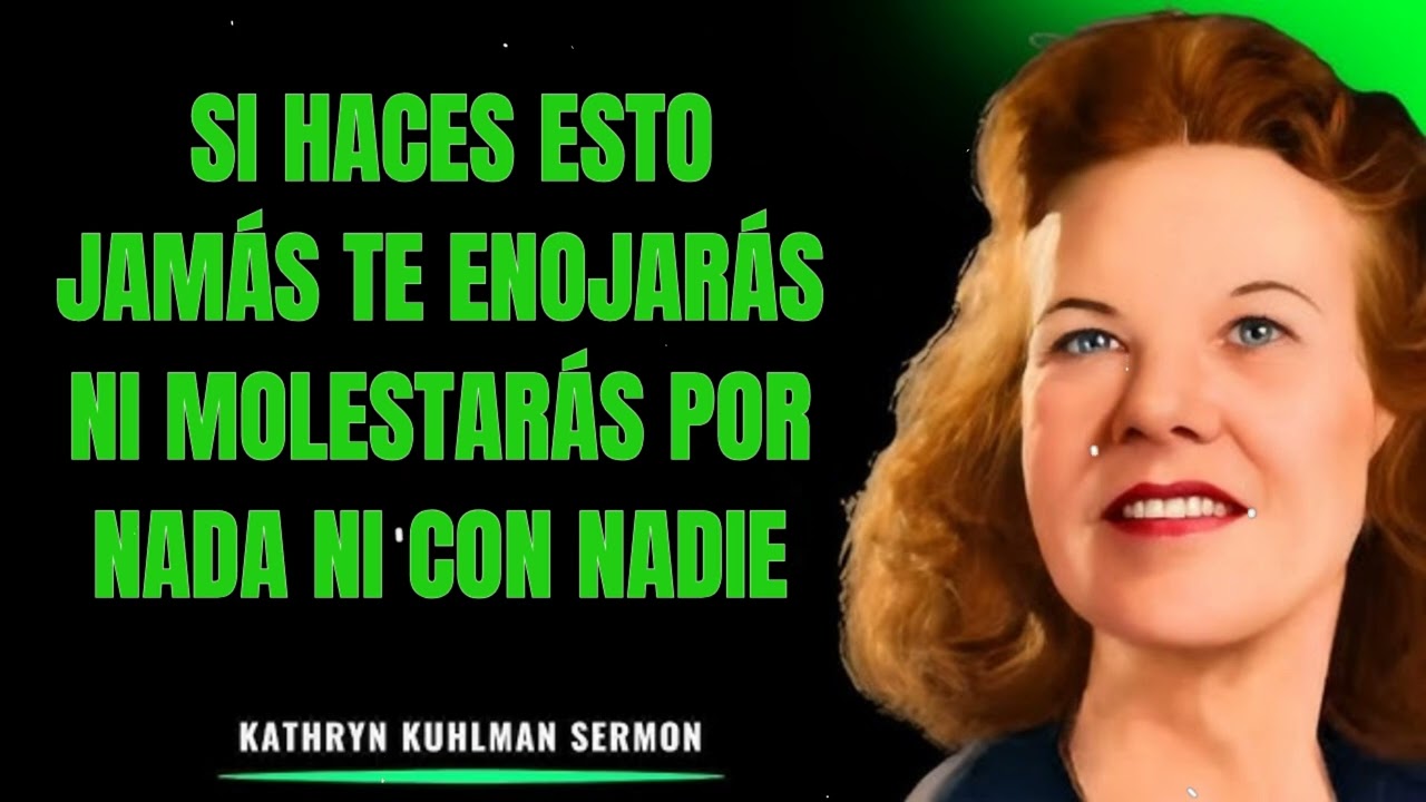 Kathryn Kuhlman - Si haces Esto Jamás Te Enojarás ni Molestarás por Nada ni con Nadie