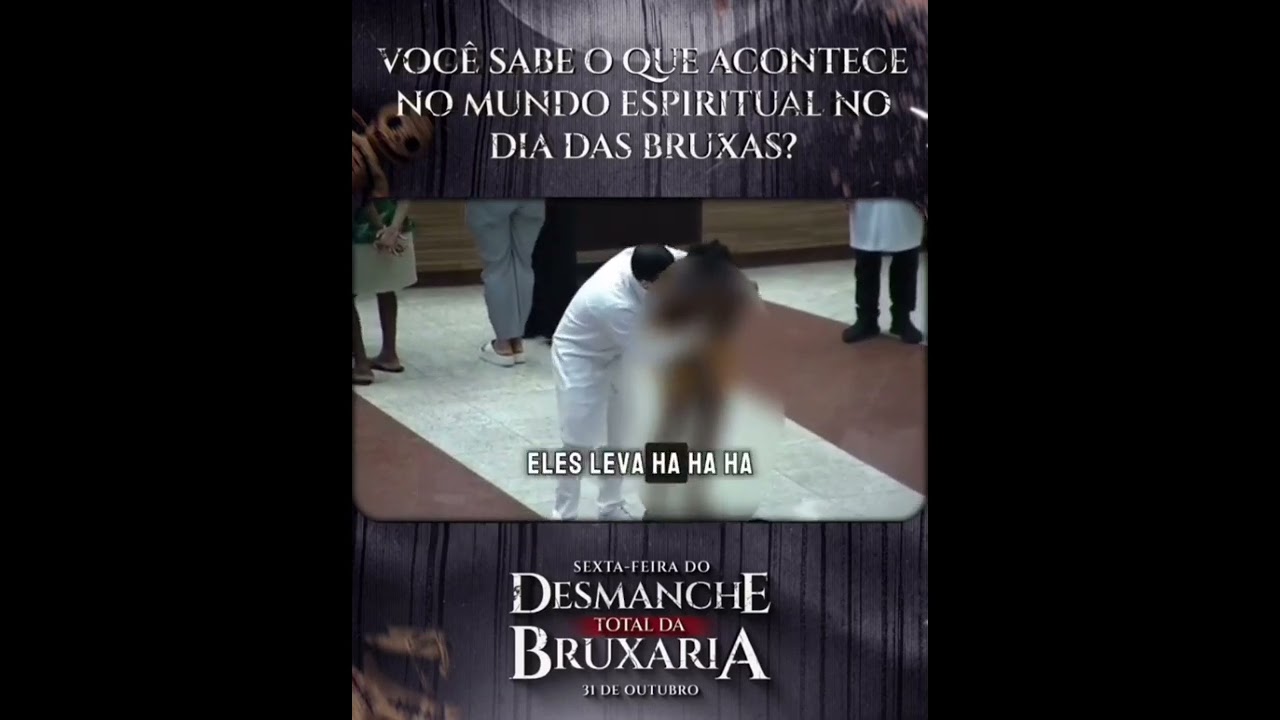 SEXTA FEIRA DIA 31 DE OUTUBRO DESMANCHE TOTAL DA BRUXARIA