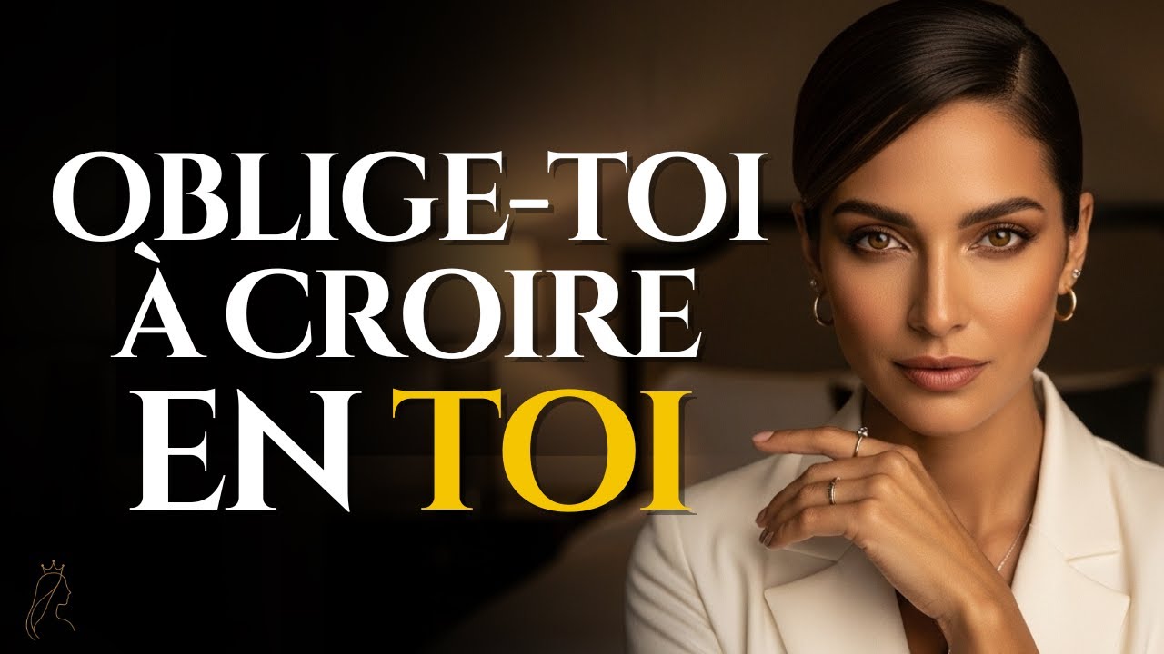 Oblige-toi à CROIRE EN TOI et atteins TOUS TES OBJECTIFS