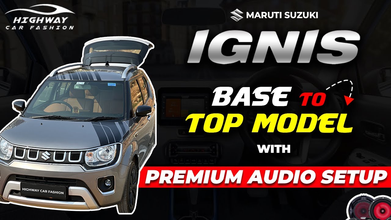 Maruti Suzuki IGNIS Base to Top Model | Premium Audio Setup | Highway Car Fashion