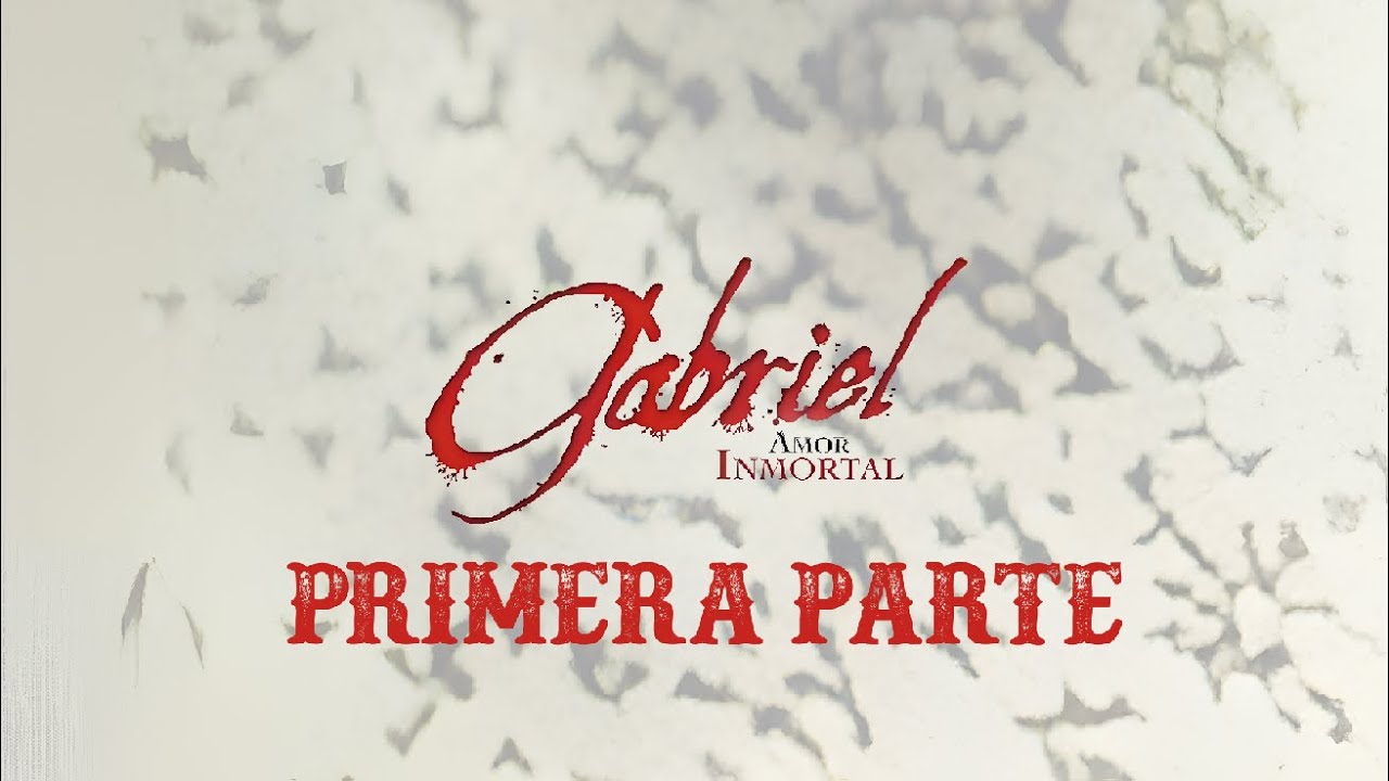 Gabriel Primera Parte (E 1-4)
