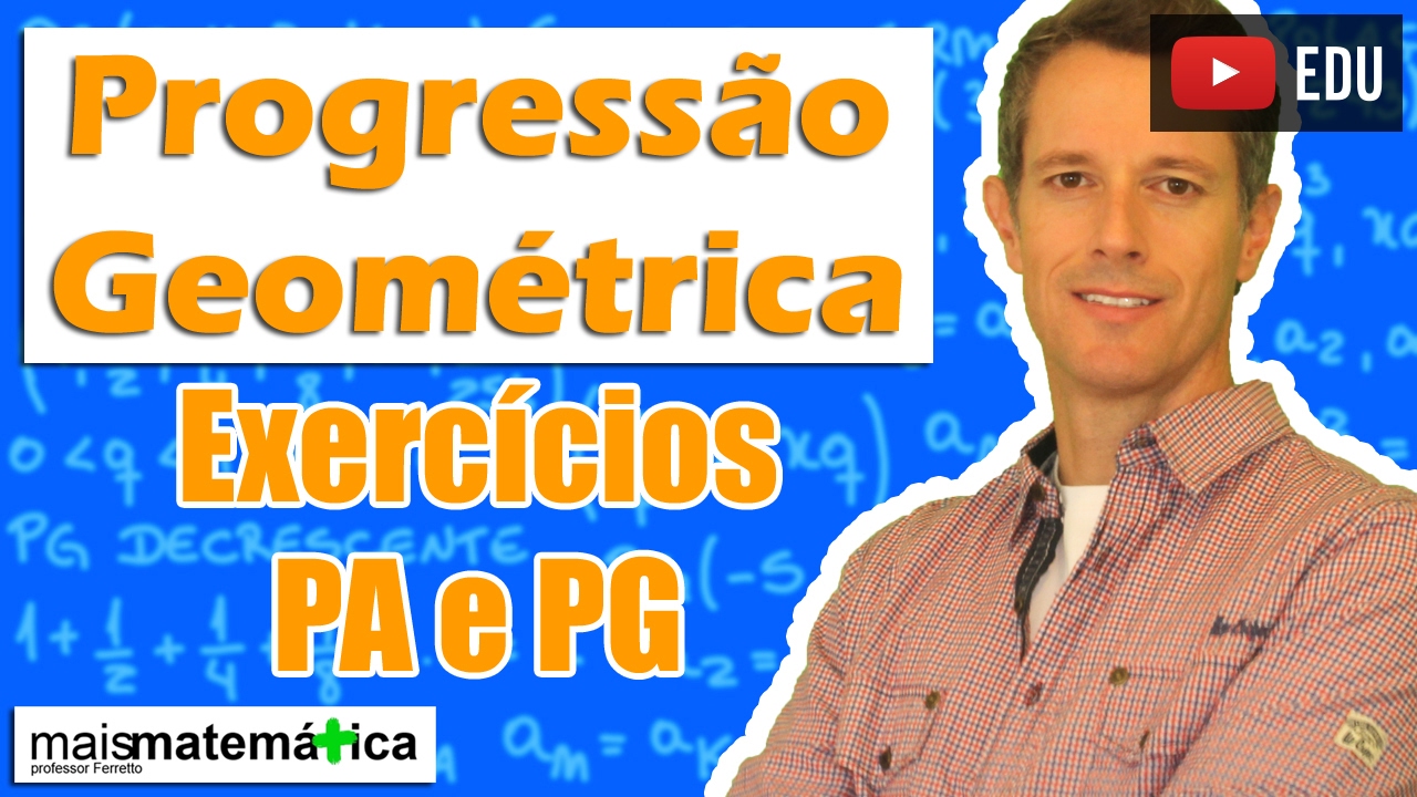 Progressão Geométrica PG: Exercícios de PA e PG Simultaneamente (Aula 8 de 8)