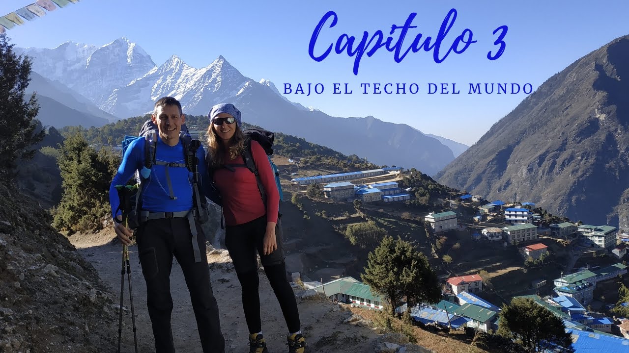 EVEREST Base Camp Trekking Capitulo 3 BAJO EL TECHO DEL MUNDO