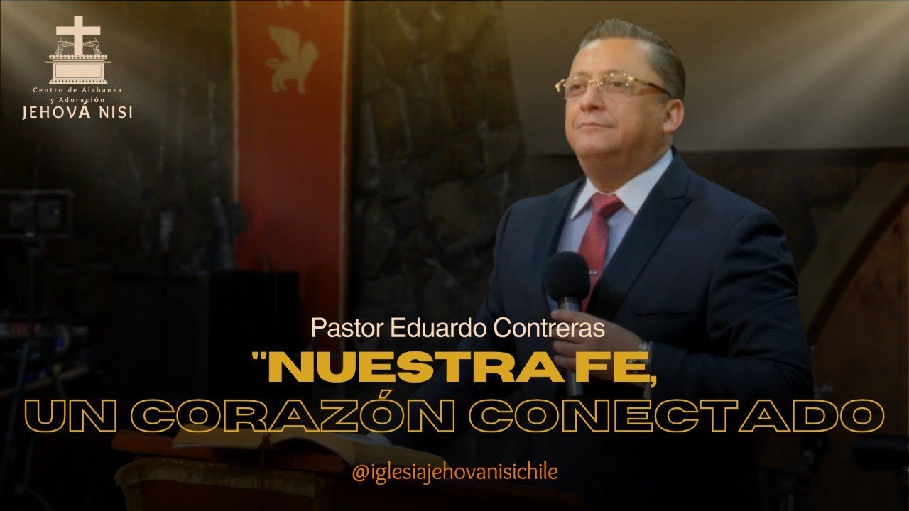 Nuestra fe, un corazón conectado - Pastor Eduardo Contreras.