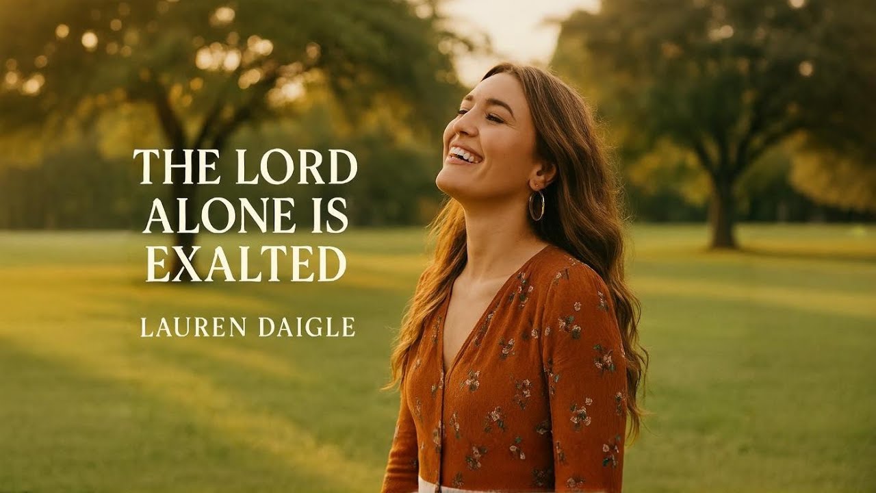 LAUREN DAIGLE – The Lord Alone Is Exalted | Powerful Worship song (2026)