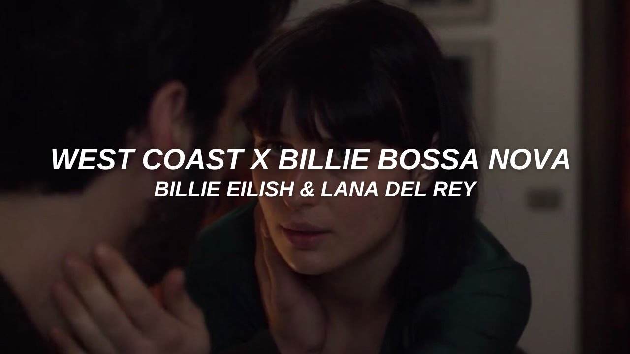 west coast x billie bossa nova- lana del rey & billie eilish // lyrics