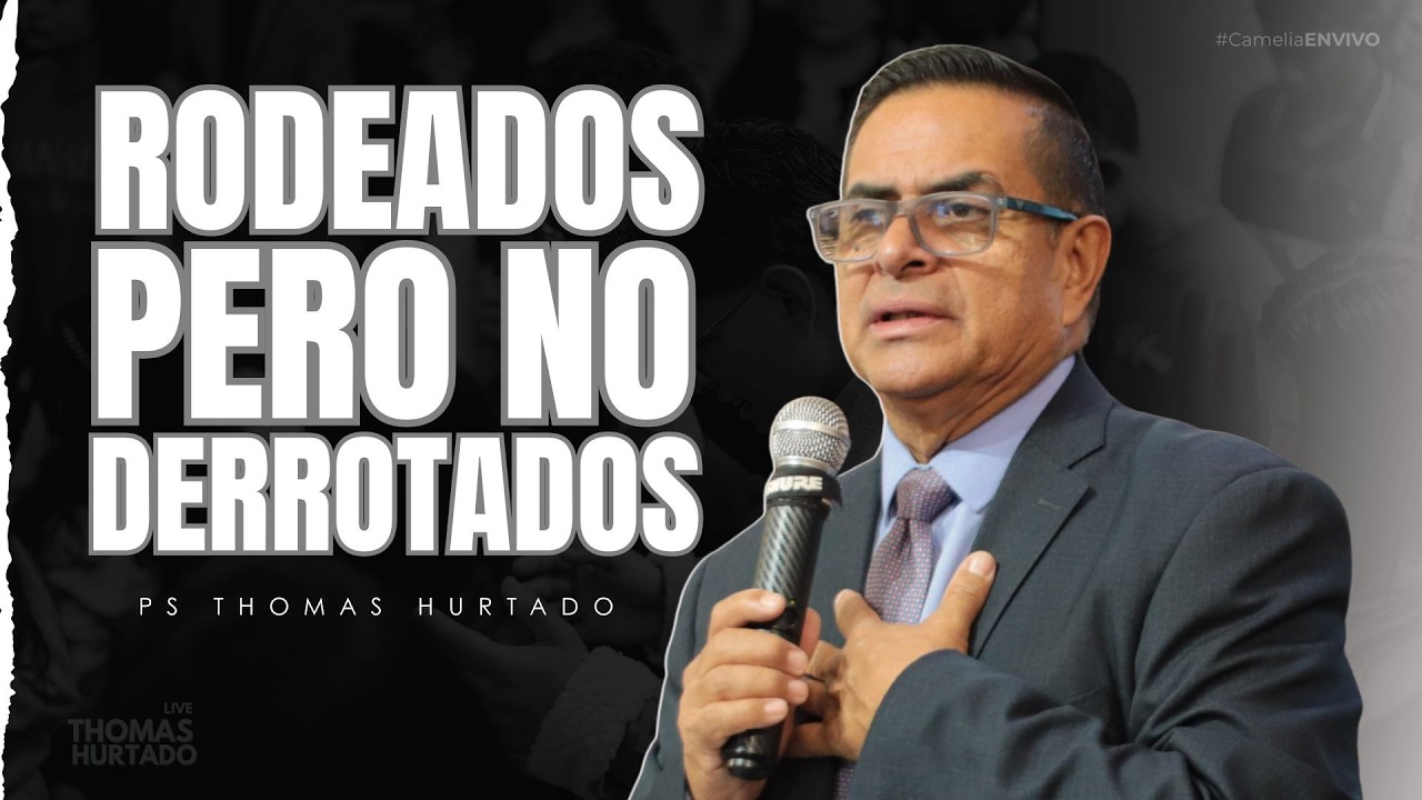 Ps Thomas Hurtado ►  RODEADOS PERO NO DERROTADOS  #thomashurtado #cameliaenvivo