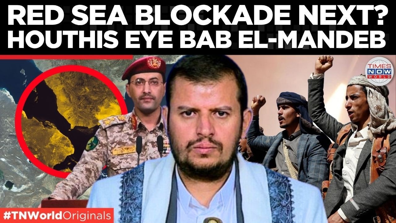 RED SEA ON EDGE: Houthis Threaten Global Oil Choke, Bab el-Mandeb Shutdown Warning | Times Now World
