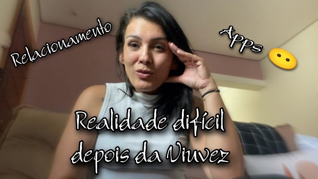 SER VIÚVA NÃO É FÁCIL / REALIDADE/ APPS NAMORO/ RELACIONAMENTO