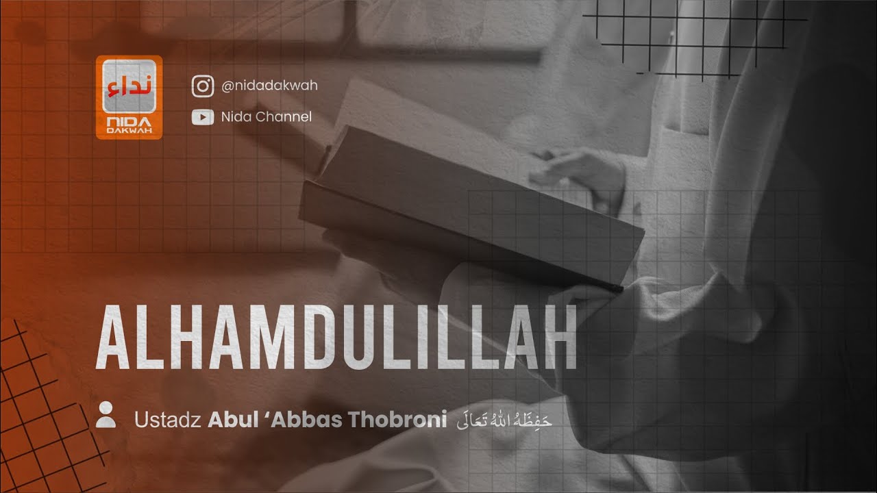 ALHAMDULILLAH - Ustadz Abul 'Abbas Thobroni
