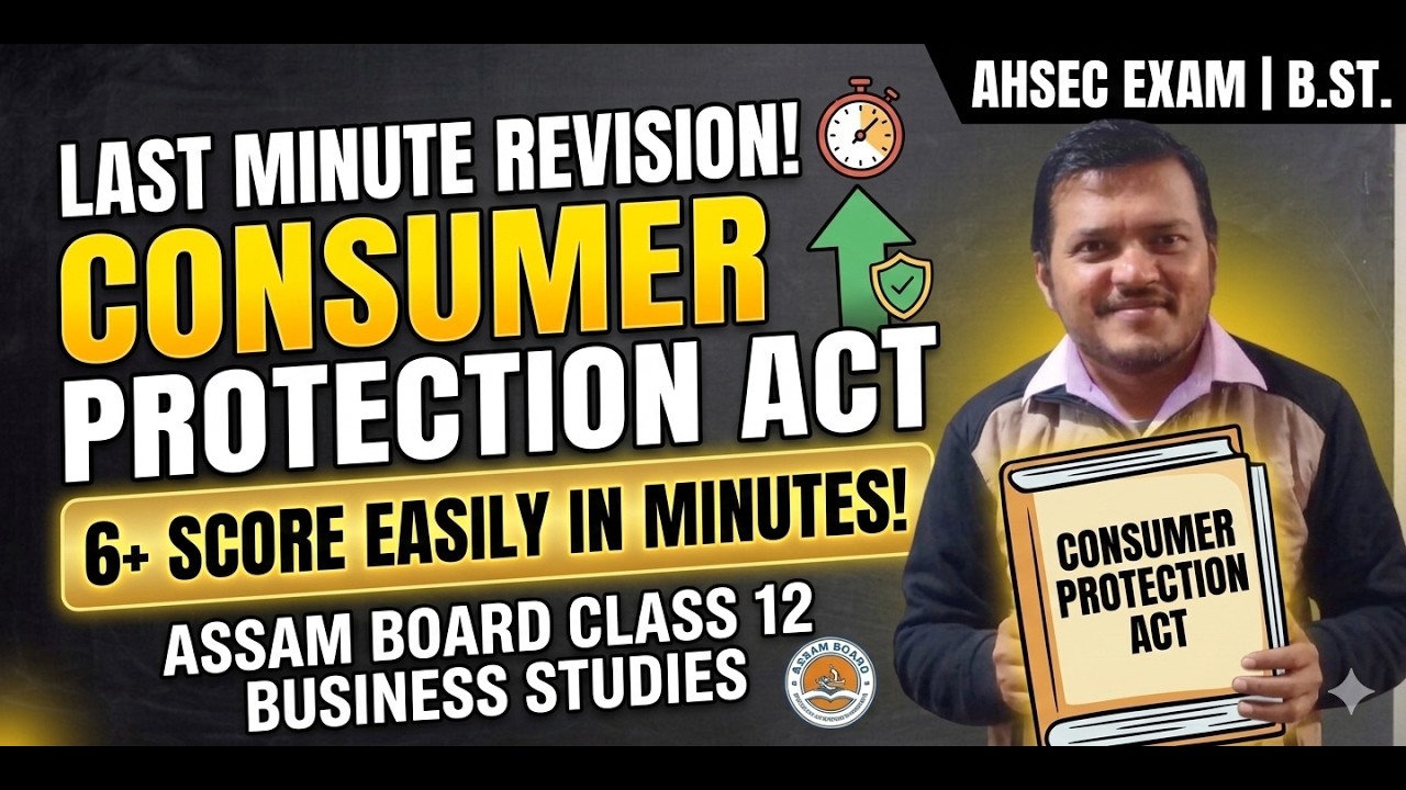 Consumer Protection Act in 15 Mins! | Class 12 Business Studies Assam Board | Score 6+ Easily!