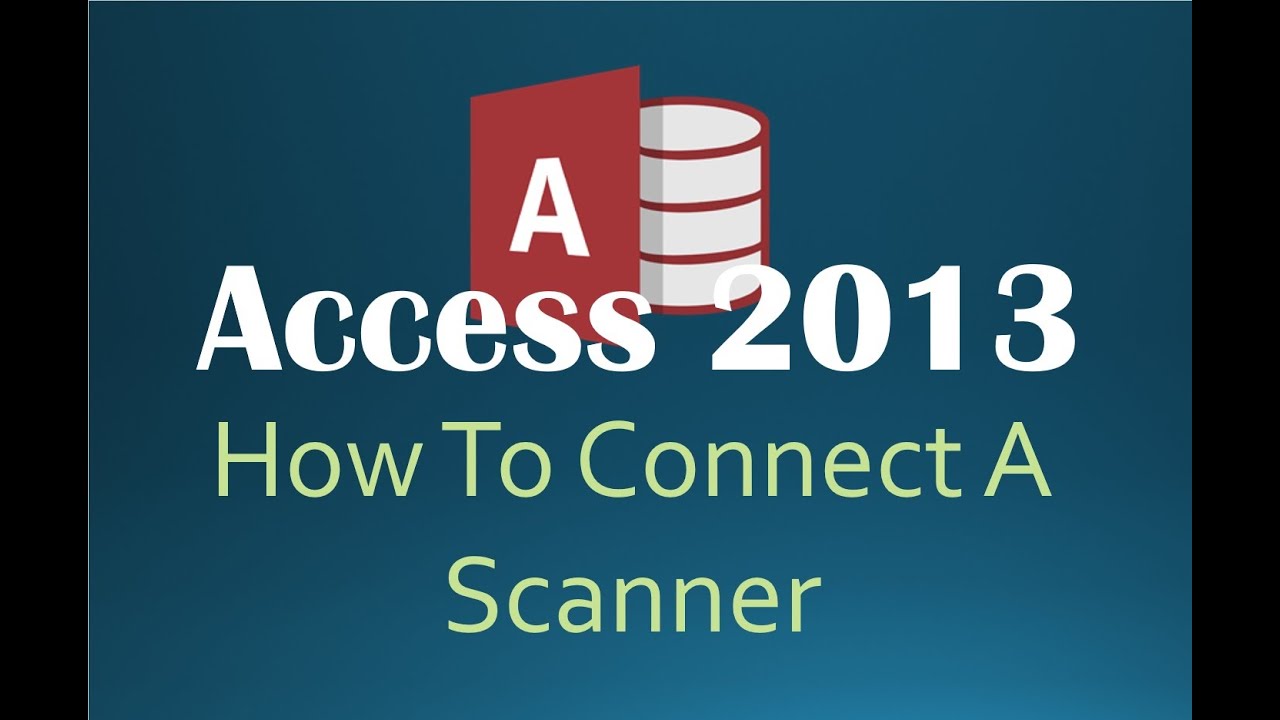 How To Connect To A Scanner In Access 2013