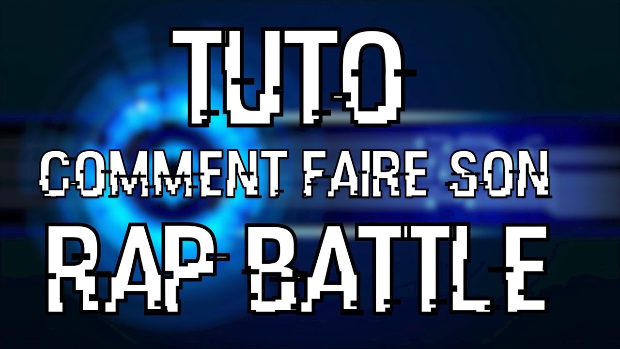 TUTO : Cr&eacute;er son RAP BATTLE !