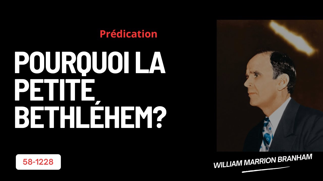 POURQUOI LA PETITE BETHLEHEM?- 58-1228 par Rev. William Marrion Branham