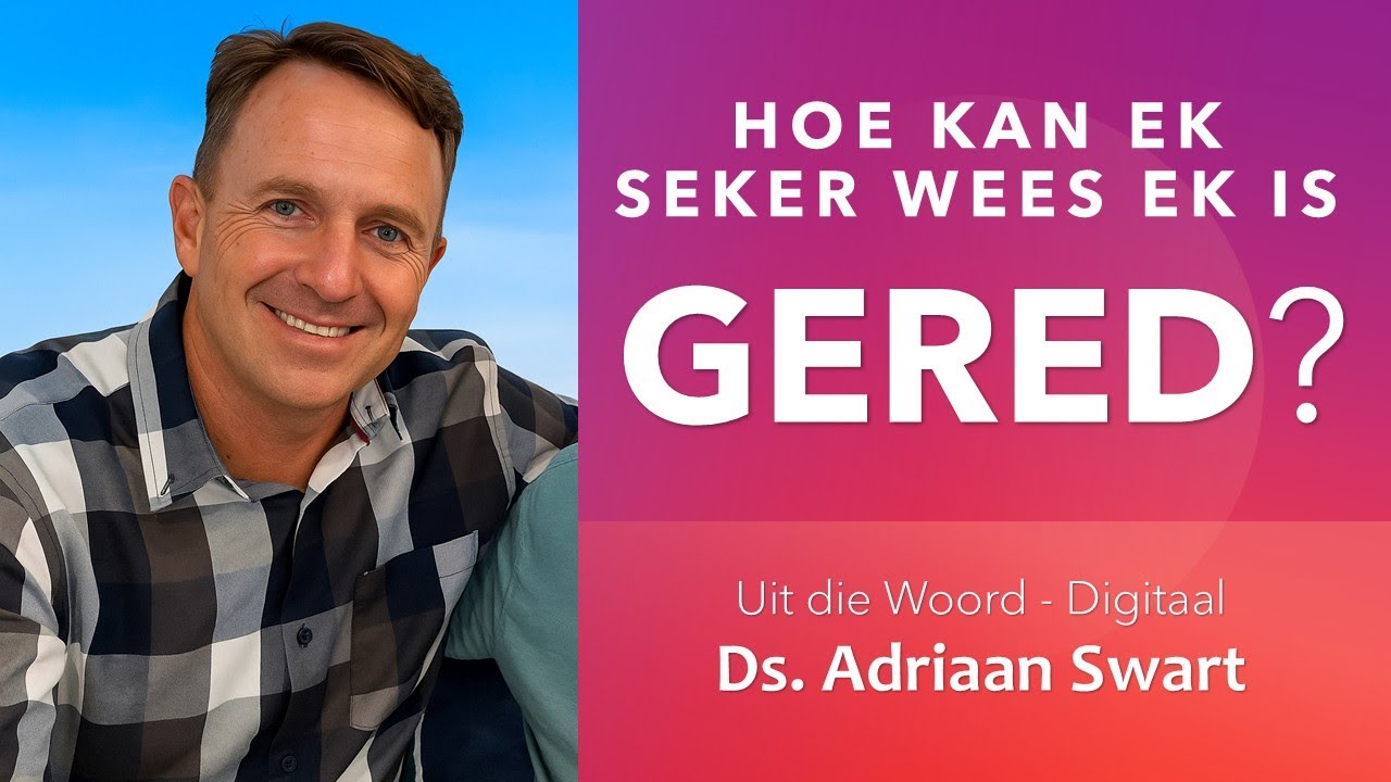 Hoe kan ek seker wees ek is GERED? | Uit die Woord - Digitaal.