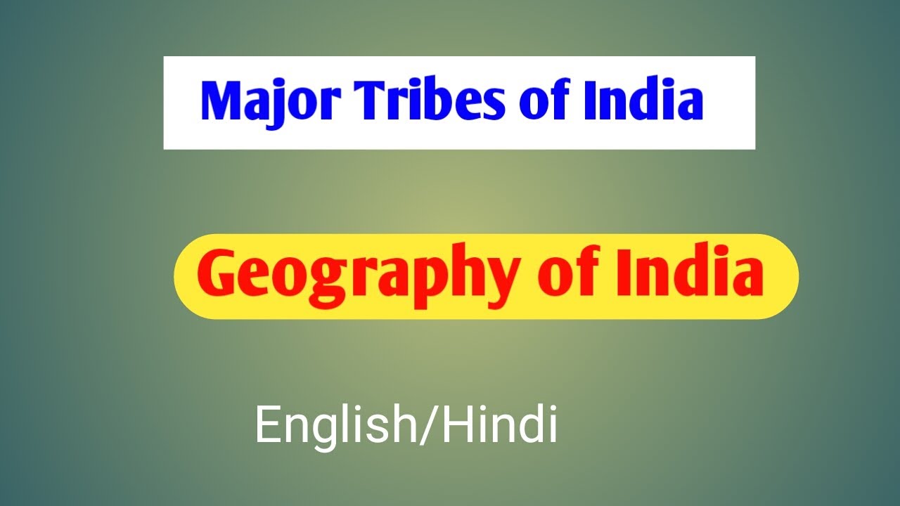 Major tribes UPSC  |Cultural Setting | Geography of India