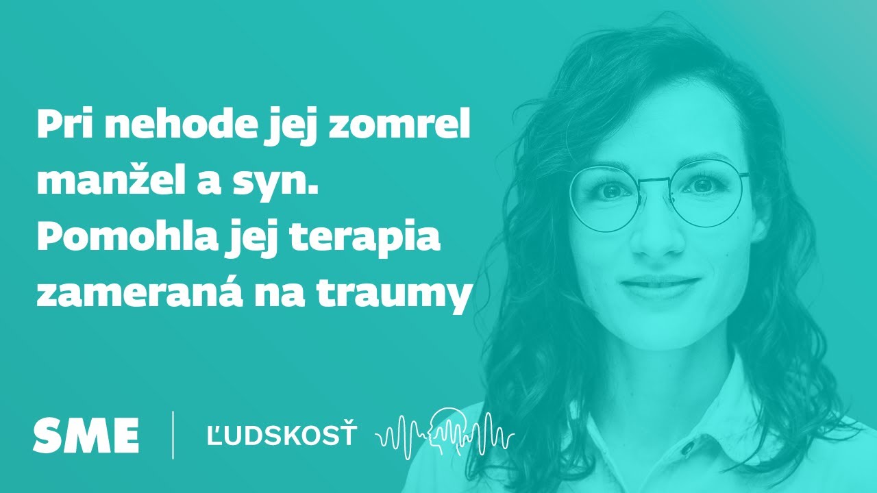 Pri nehode jej zomrel manžel a syn. Pomohla jej terapia zameraná na traumy (Ľudskosť)