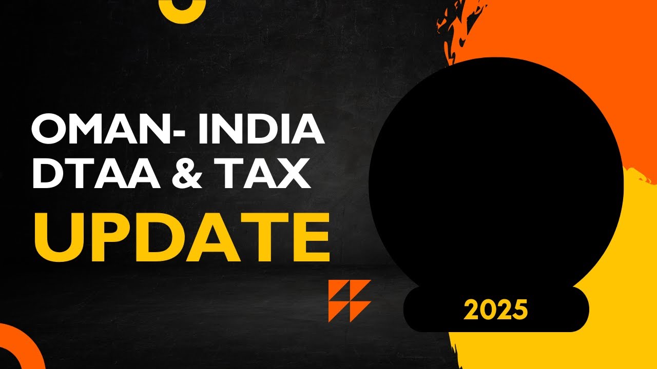 The India Oman Tax Treaty Shake Up  What You NEED to Know 2025 Update