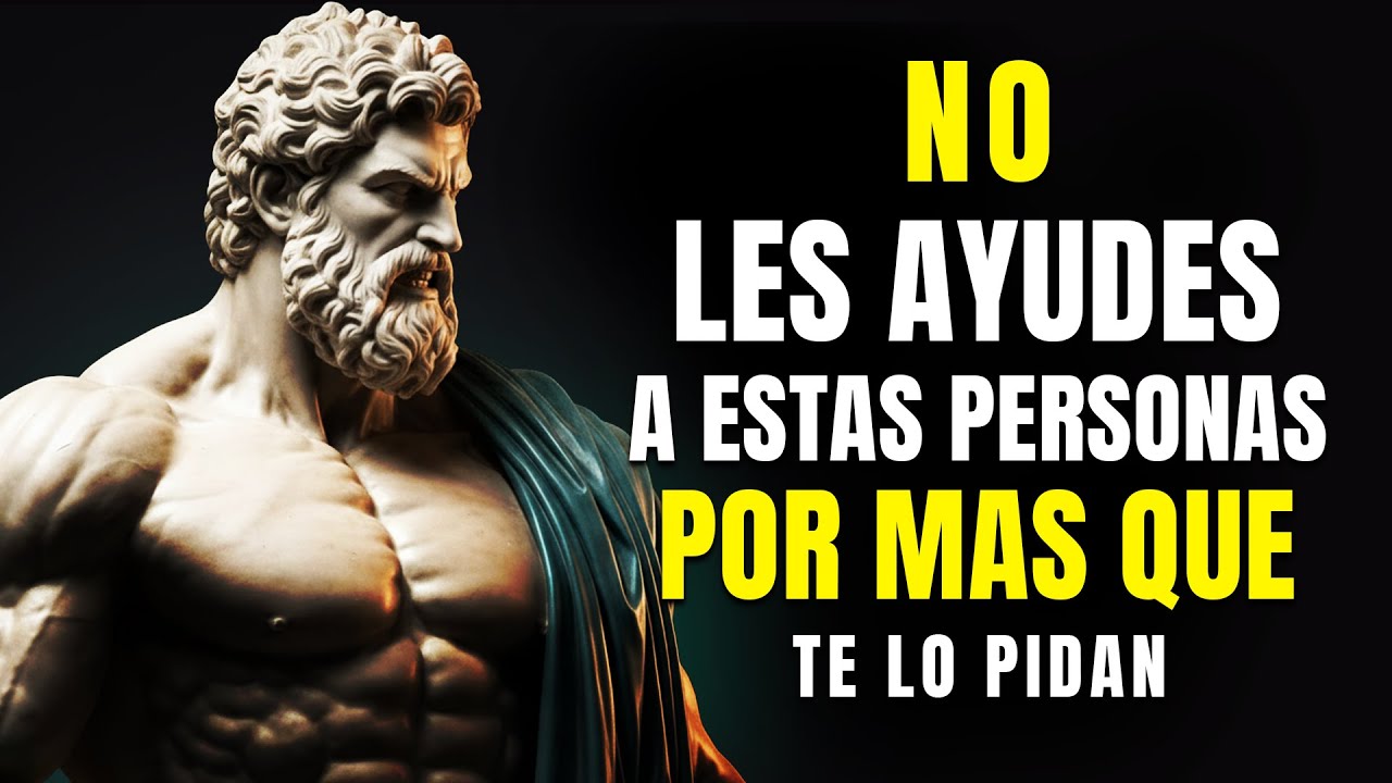 🔗 10 TIPOS DE PERSONAS A LAS QUE NO DEBERÍAMOS AYUDAR! - Sabiduría para vivir | ESTOICISMO`
