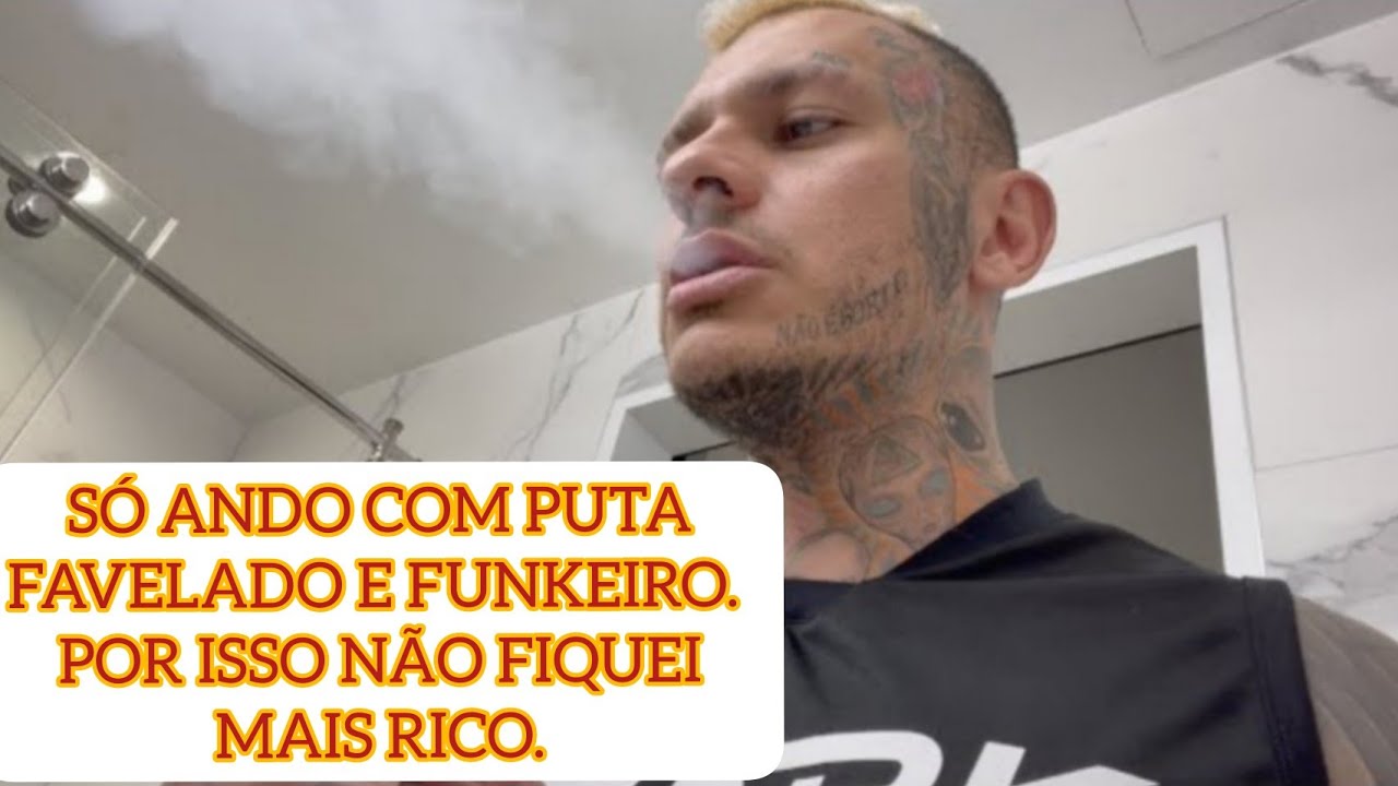 SÓ ANDO COM PUTA, FAVELADO E FUNKEIRO POR ISSO NÃO SOU RICO.