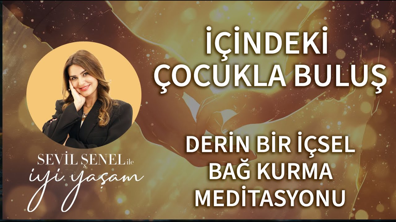 İçimdeki Çocuk Meditasyonu; Yol Göstericinle, İçindeki Çocukla Bağ Kur.