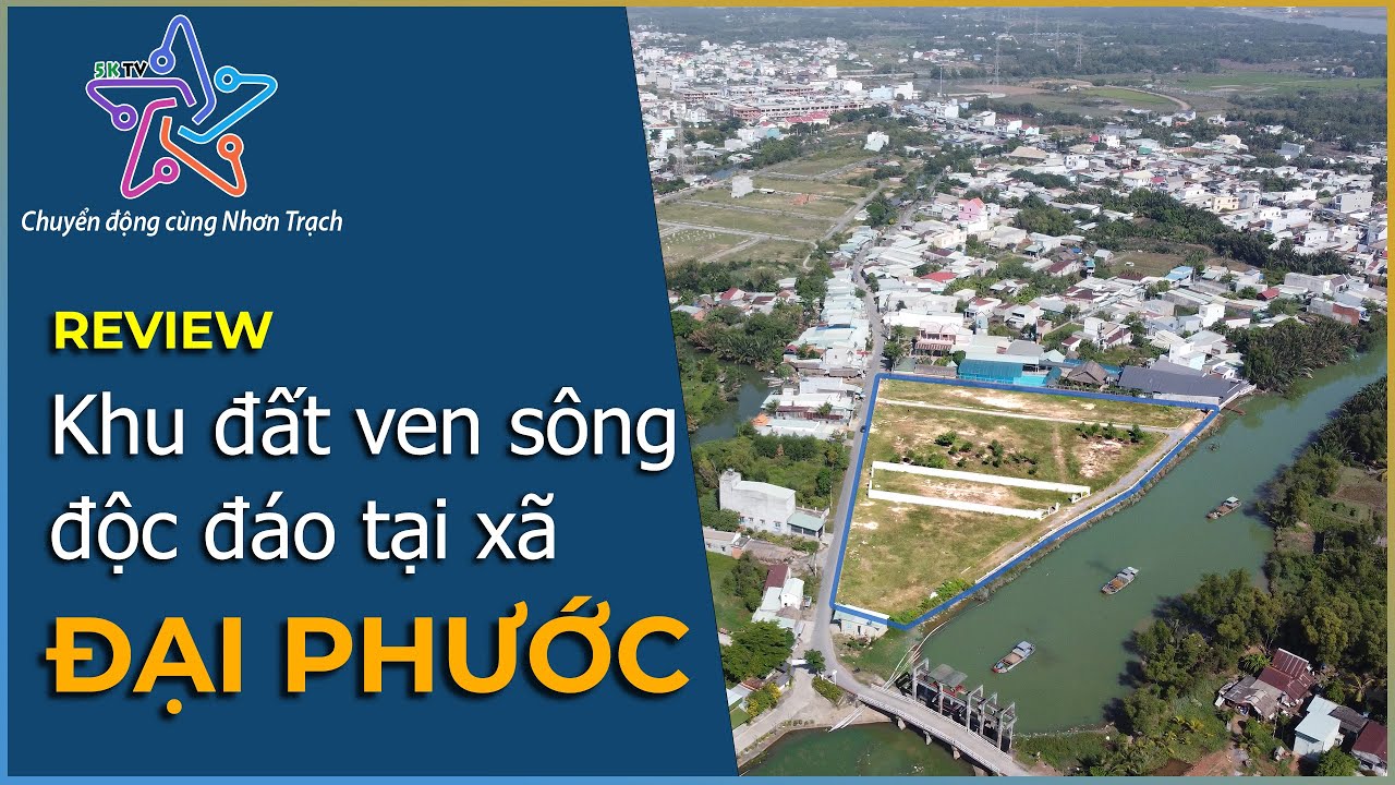 Review khu đất ven sông độc đáo tại xã Đại Phước huyện Nhơn Trạch