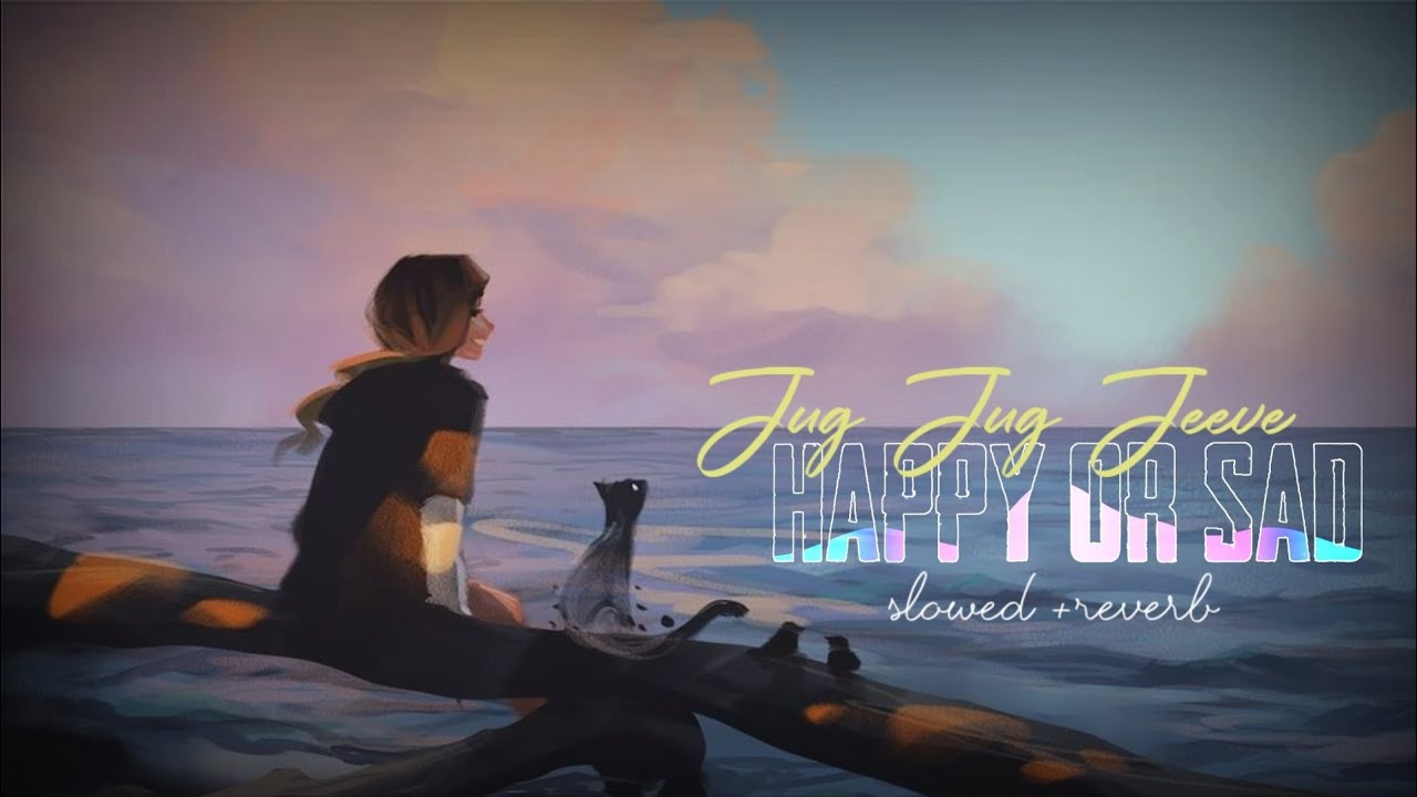 Jug Jug Jeeve [Slowed+Reverb] - Sachet Tandon, Parampara Tandon | Shiddat | happy-or-sad