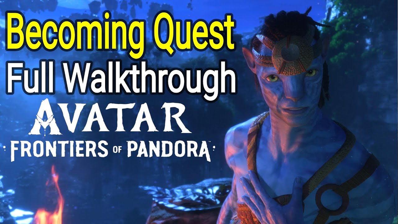 Becoming Quest Full Walkthrough Avatar Frontiers of Pandora