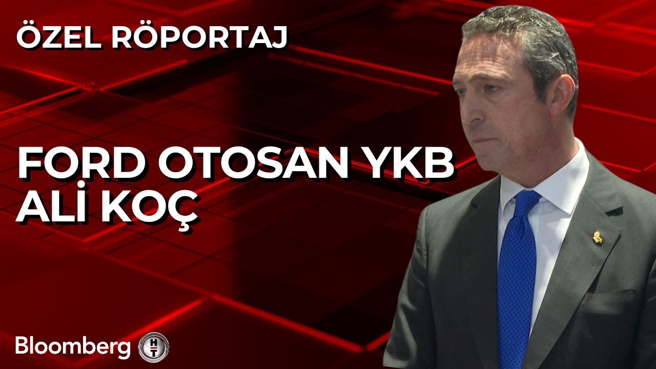 Özel Röportaj - Ford Otosan YKB Ali Koç
