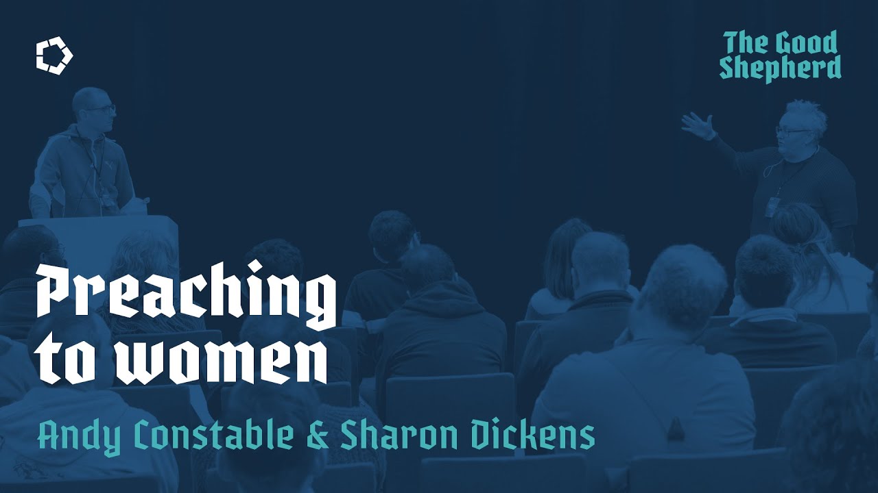 Preaching to women // Andy Constable and Sharon Dickens