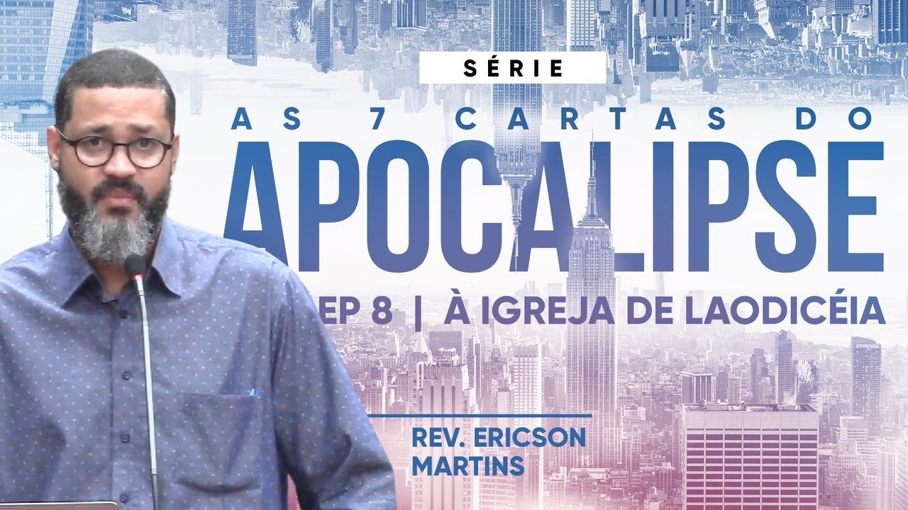 As 7 Cartas do Apocalipse - &Agrave; Igreja de Laodic&eacute;ia | Rev. Ericson Martins