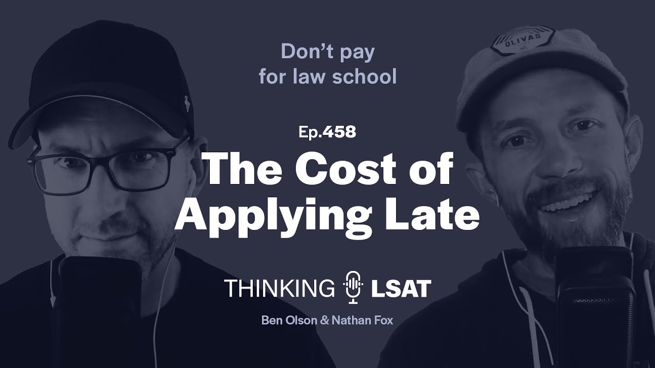 The Cost of Applying Late | Thinking LSAT, Ep. 458