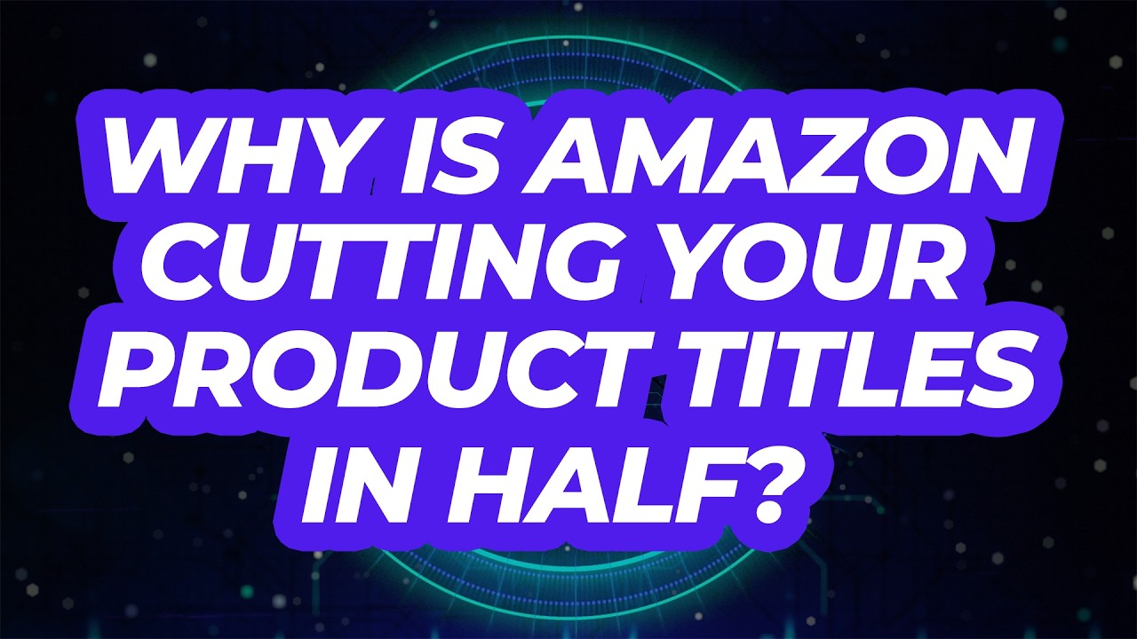 Why Is Amazon Cutting Your Product Titles in Half?