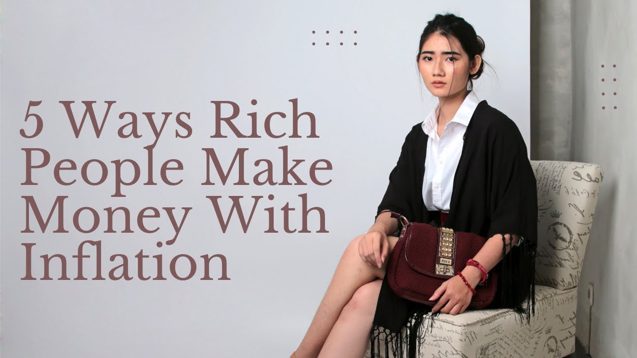 5 Ways Rich People Make Money With Inflation
