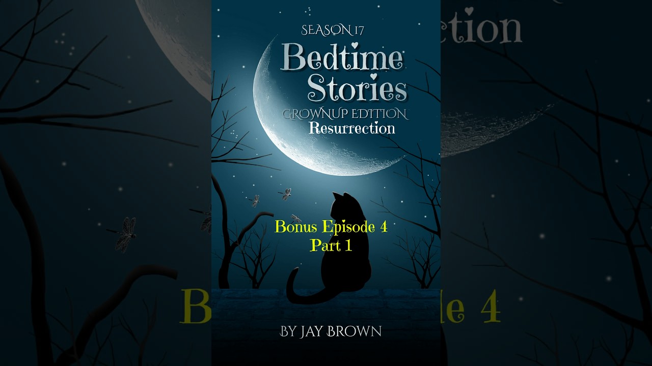 Bedtime Stories - Grownup Edition - Resurrection - Bonus Episode 4 Part 1