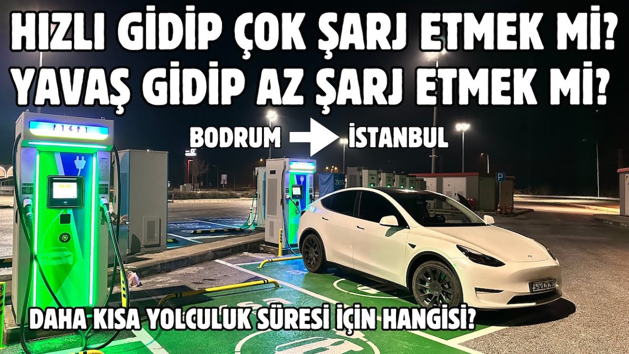Hızlı Giderek Çok Şarj Etmek Mi? Yavaş Giderek Az Şarj Etmek Mi?Bodrum-İstanbul-700KM