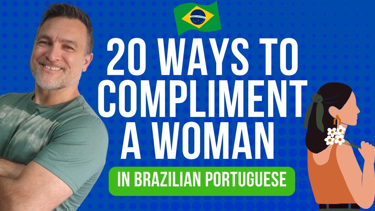 20 WAYS TO COMPLIMENT A WOMAN IN BRAZILIAN PORTUGUESE