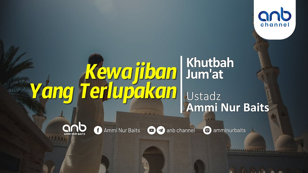 [Khutbah Jumat] Kewajiban yang Terlupakan | Ustadz Ammi Nur Baits, ST., BA