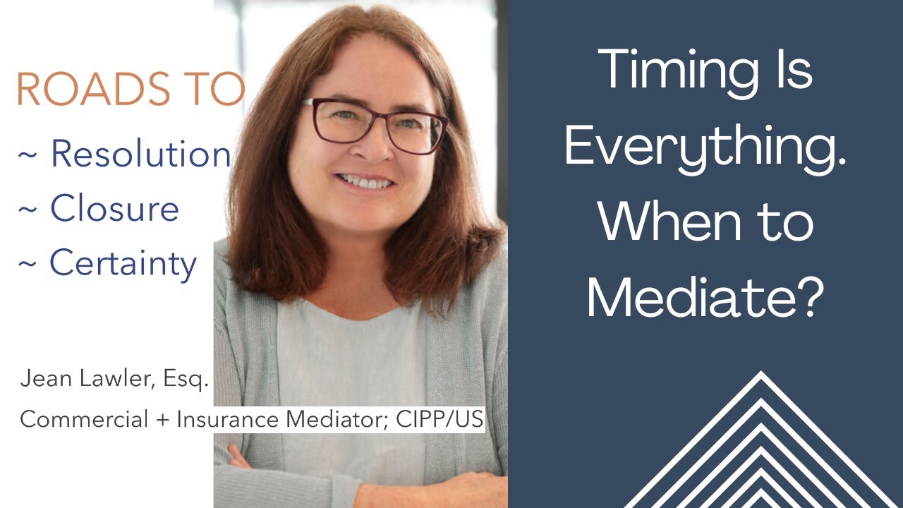 When to Mediate , Timing Is Everything.  Jean Lawler for ROADS to Resolution ~ Certainty ~ Closure