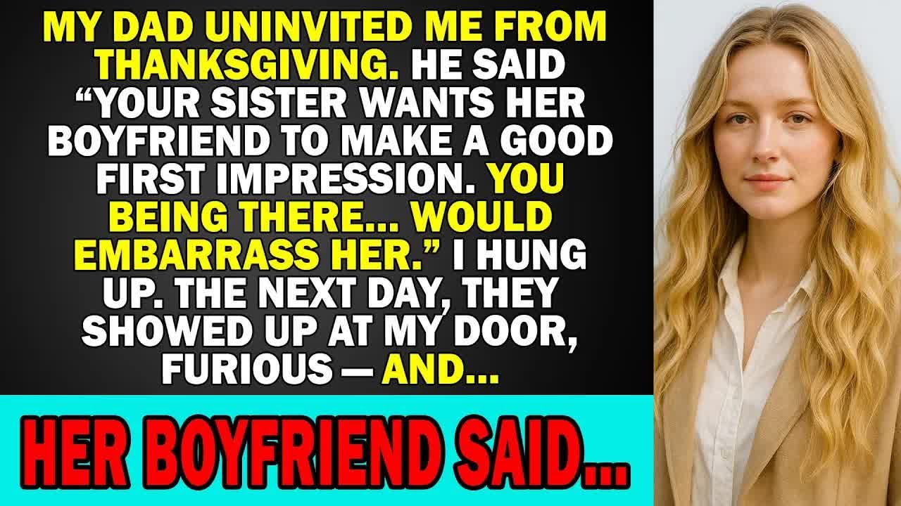 My Dad Uninvited Me From Thanksgiving For “Embarrassing” My Sister, Then Her Boyfriend Said