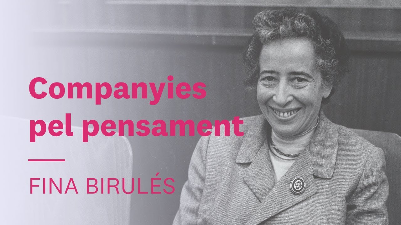 Companyies pel pensament 🪑 Fina Birulés | Hannah Arendt  #4