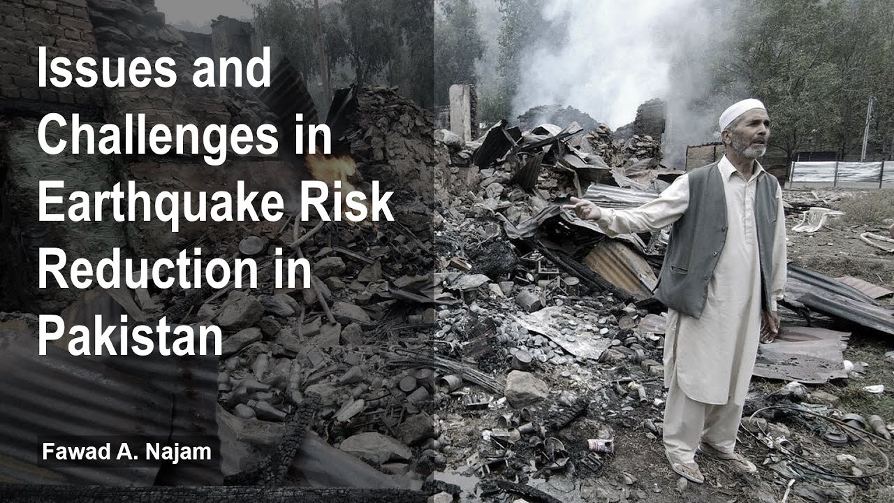 Issues and Challenges in Earthquake Risk Reduction in Pakistan - PSCE Technical Lecture 32