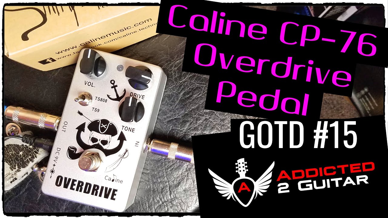 GOTD #15 CALINE OVERDRIVE CP-76 GUITAR PEDAL UNBOXING & REVIEW - ADDICTED 2 GUITAR