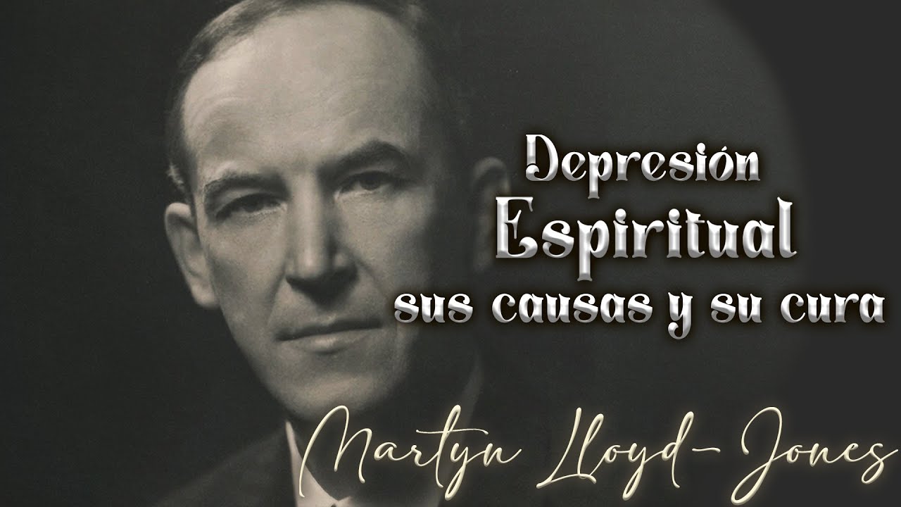 Martyn Lloyd-Jones (Depresión Espiritual: sus causas y su cura)