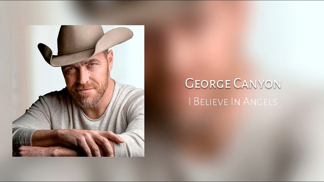 I Believe In Angels - George Canyon