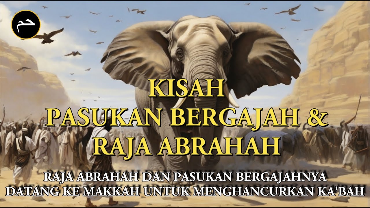 Kisah Pasukan Bergajah dan Raja Abrahah yang Datang Ke Makkah Untuk Menghancurkan Kabah