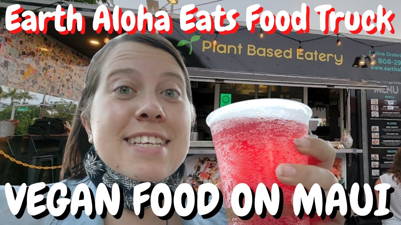 Best Food Trucks Maui, Hawaii: Plant-Based Earth Aloha Eats, Vegan Food on Maui