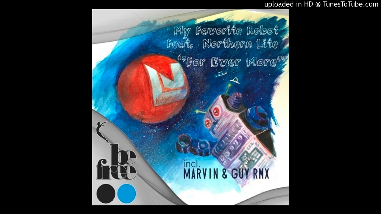 PREMIERE: My Favorite Robot Ft. Northern Lite - For Ever More (Marvin & Guy Transition) [Be Free]